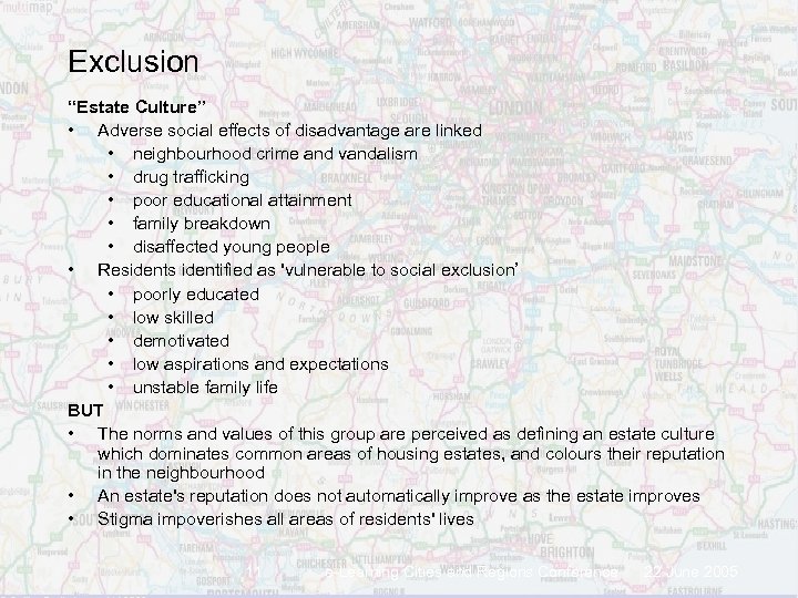 Exclusion “Estate Culture” • Adverse social effects of disadvantage are linked • neighbourhood crime