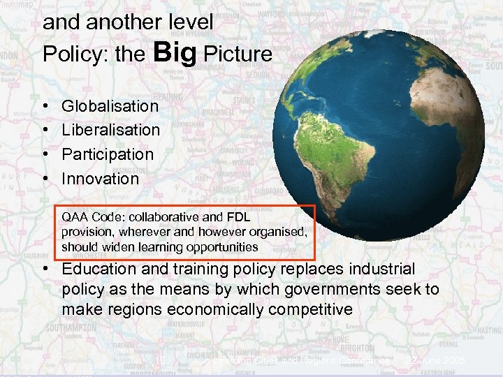 and another level Policy: the Big Picture • • Globalisation Liberalisation Participation Innovation QAA