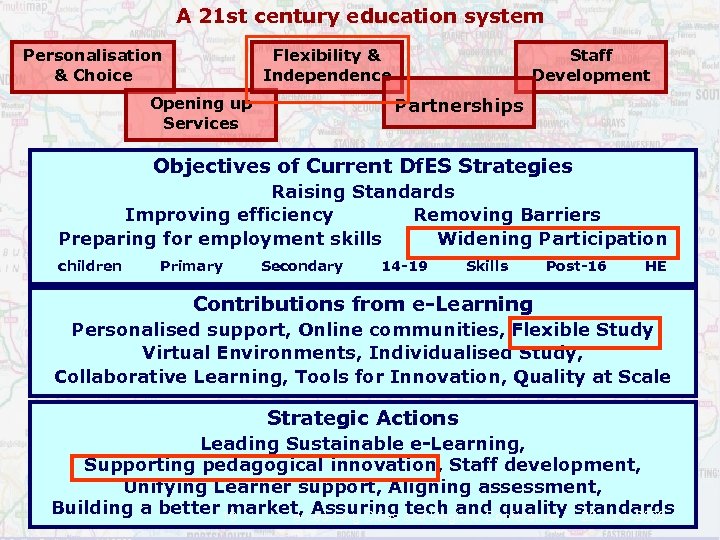 A 21 st century education system Personalisation & Choice Flexibility & Independence Opening up