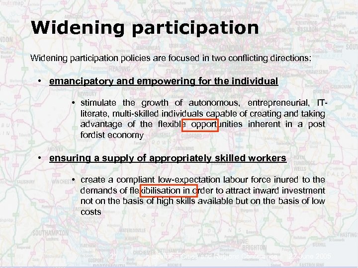 Widening participation policies are focused in two conflicting directions: • emancipatory and empowering for