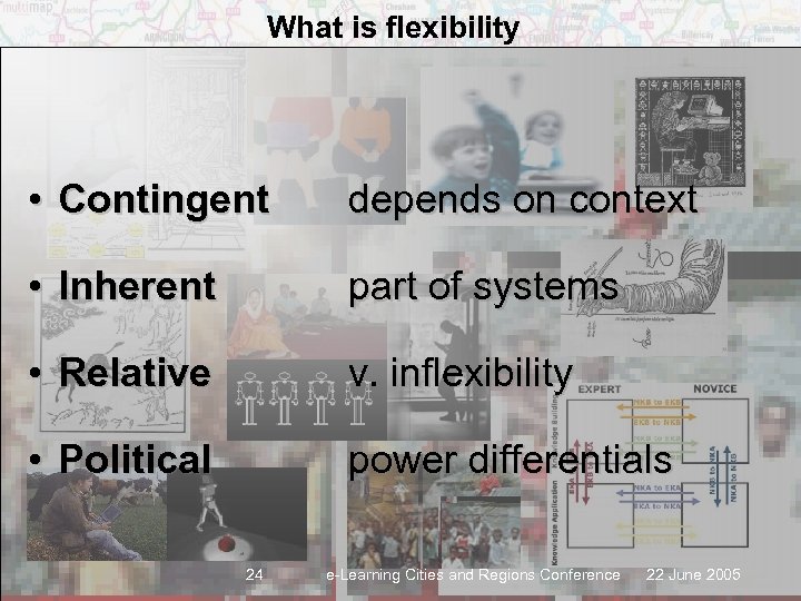 What is flexibility • Contingent depends on context • Inherent part of systems •