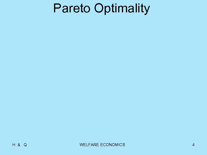 Pareto Optimality H & Q WELFARE ECONOMICS 4 