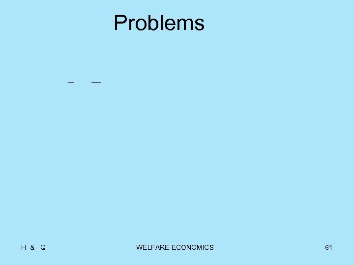 Problems H & Q WELFARE ECONOMICS 61 