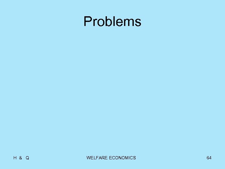 Problems H & Q WELFARE ECONOMICS 64 