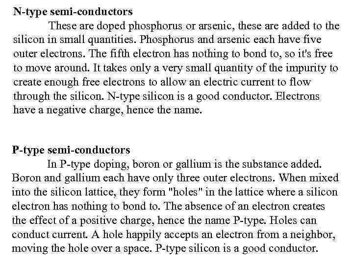 N-type semi-conductors These are doped phosphorus or arsenic, these are added to the silicon