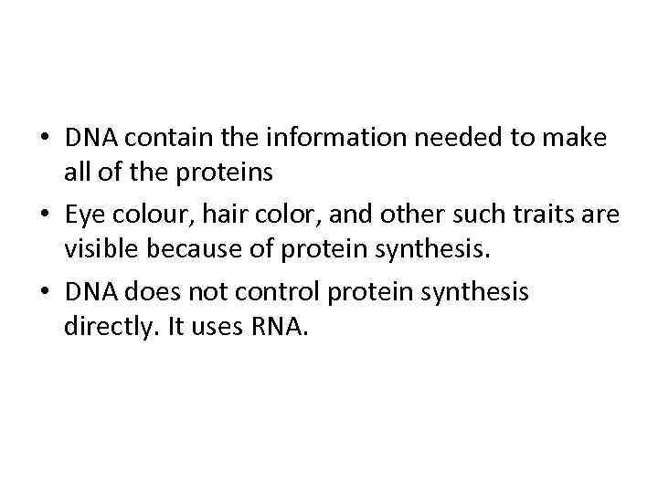  • DNA contain the information needed to make all of the proteins •