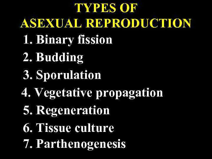 TYPES OF ASEXUAL REPRODUCTION 1. Binary fission 2. Budding 3. Sporulation 4. Vegetative propagation