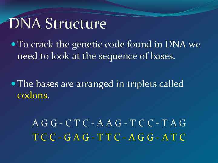DNA Structure To crack the genetic code found in DNA we need to look