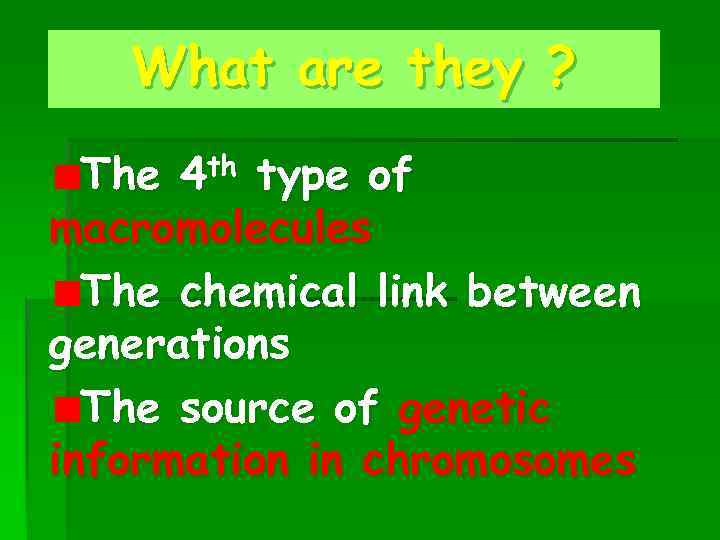 What are they ? The 4 th type of macromolecules The chemical link between