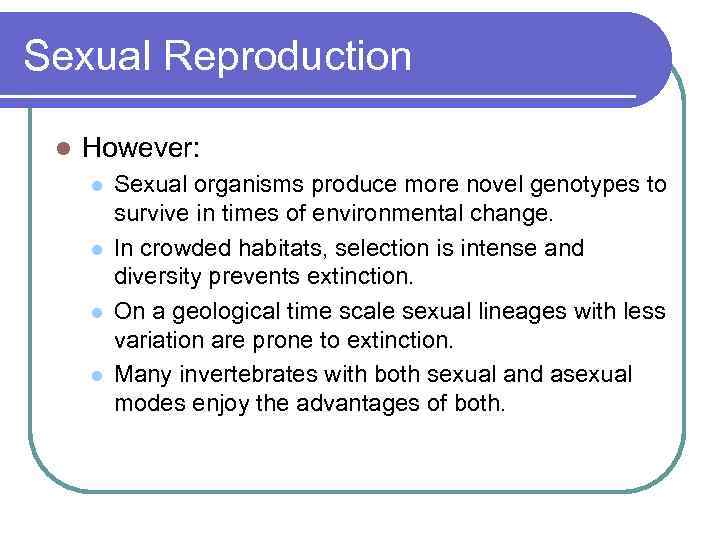 Sexual Reproduction l However: l l Sexual organisms produce more novel genotypes to survive