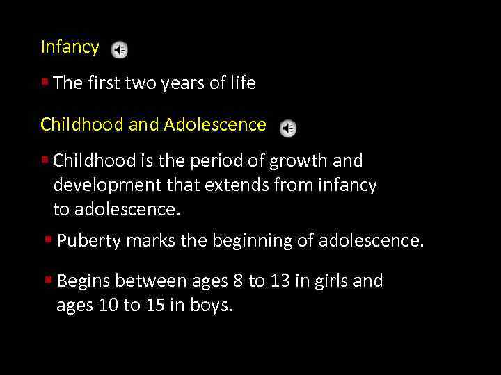 Infancy § The first two years of life Childhood and Adolescence § Childhood is