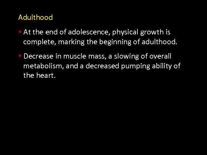 Adulthood § At the end of adolescence, physical growth is complete, marking the beginning