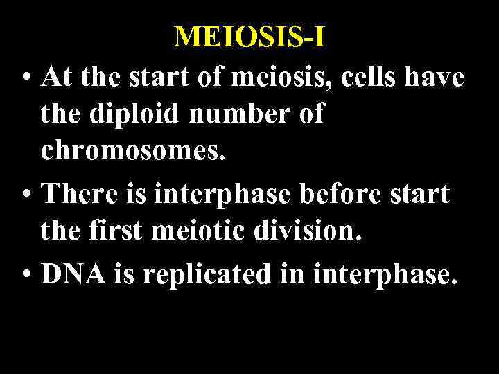 MEIOSIS-I • At the start of meiosis, cells have the diploid number of chromosomes.