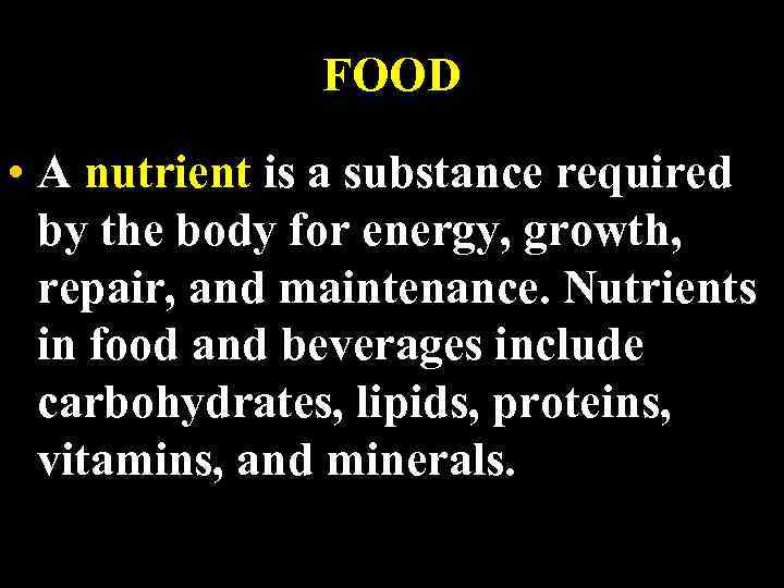 FOOD • A nutrient is a substance required by the body for energy, growth,