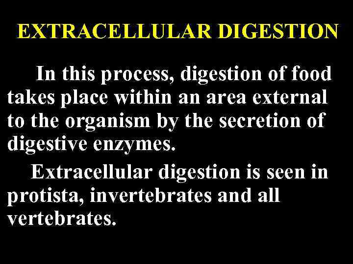 EXTRACELLULAR DIGESTION In this process, digestion of food takes place within an area external