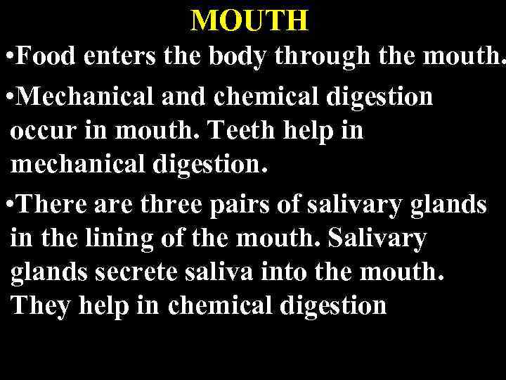 MOUTH • Food enters the body through the mouth. • Mechanical and chemical digestion