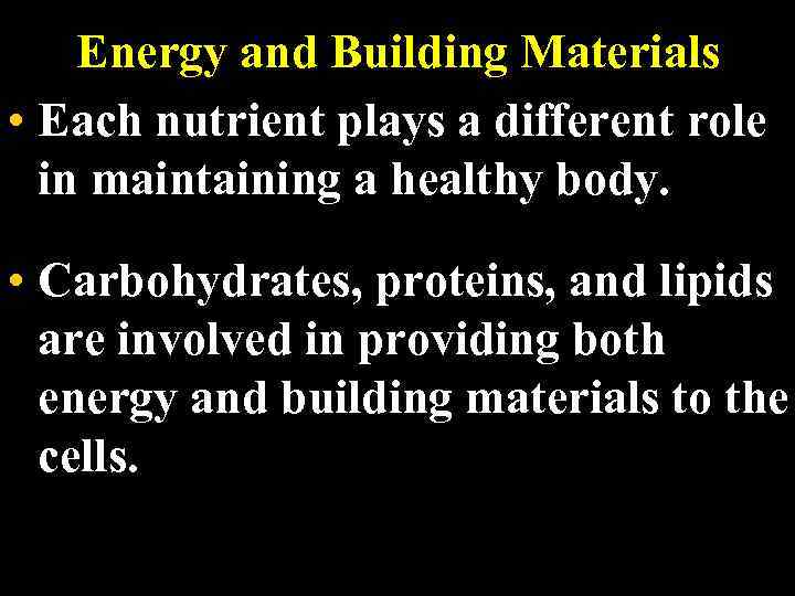 Energy and Building Materials • Each nutrient plays a different role in maintaining a