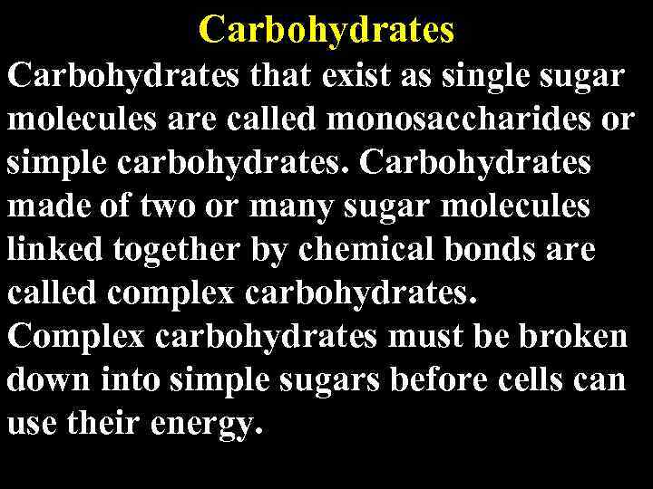 Carbohydrates that exist as single sugar molecules are called monosaccharides or simple carbohydrates. Carbohydrates