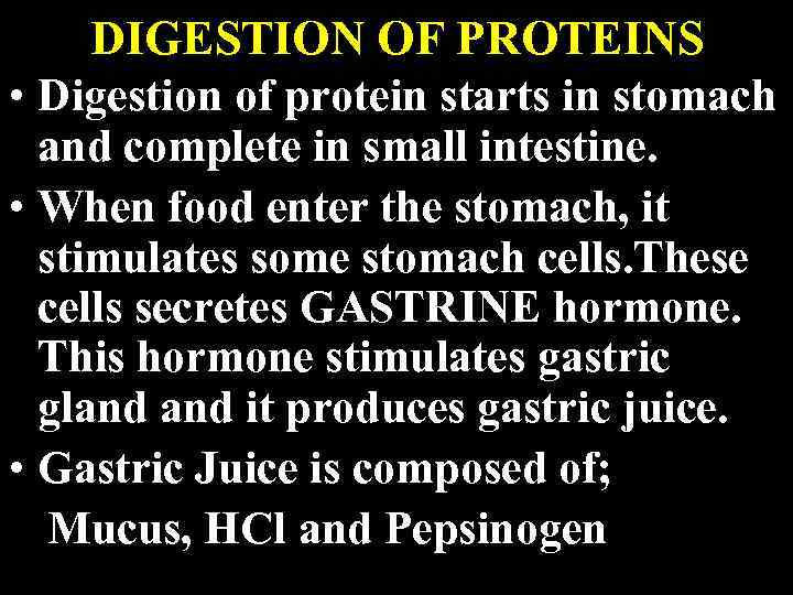 DIGESTION OF PROTEINS • Digestion of protein starts in stomach and complete in small