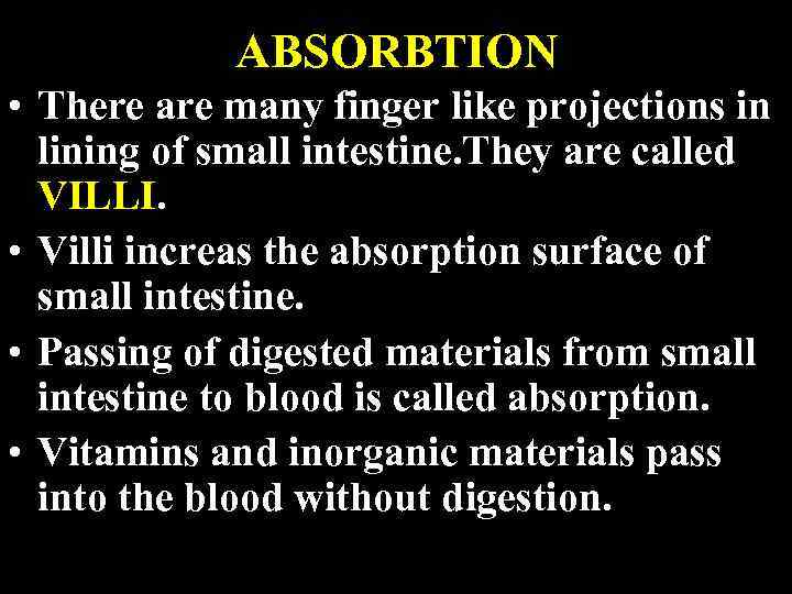 ABSORBTION • There are many finger like projections in lining of small intestine. They