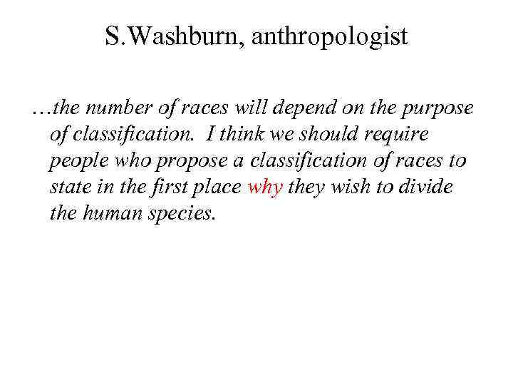 S. Washburn, anthropologist …the number of races will depend on the purpose of classification.