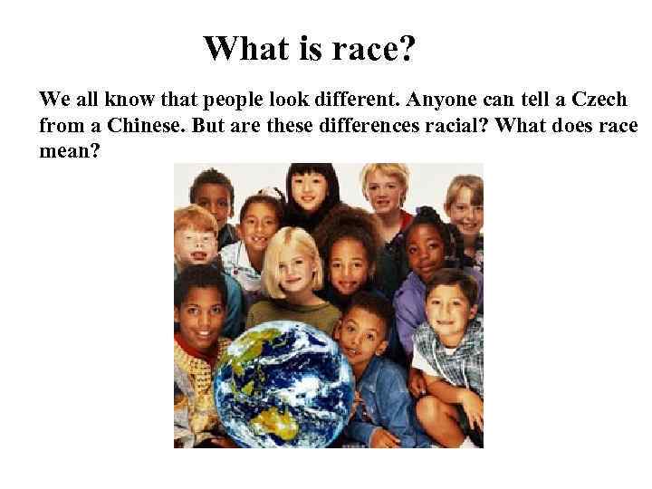 What is race? We all know that people look different. Anyone can tell a