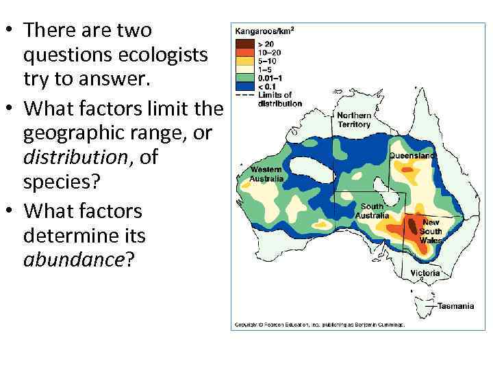  • There are two questions ecologists try to answer. • What factors limit