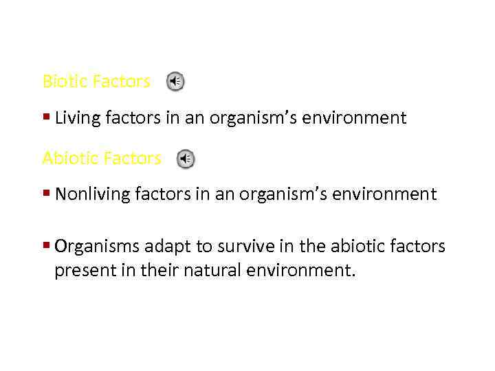 Biotic Factors § Living factors in an organism’s environment Abiotic Factors § Nonliving factors