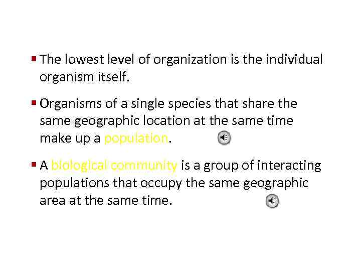 § The lowest level of organization is the individual organism itself. § Organisms of