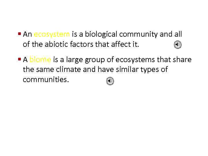 § An ecosystem is a biological community and all of the abiotic factors that