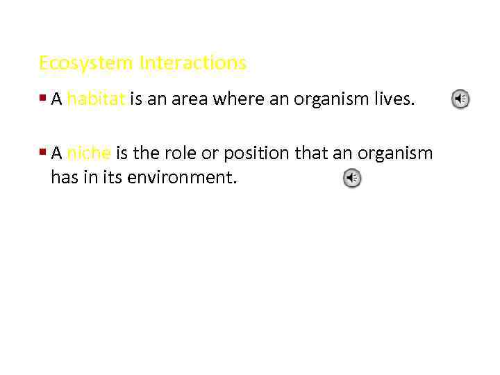 Ecosystem Interactions § A habitat is an area where an organism lives. § A