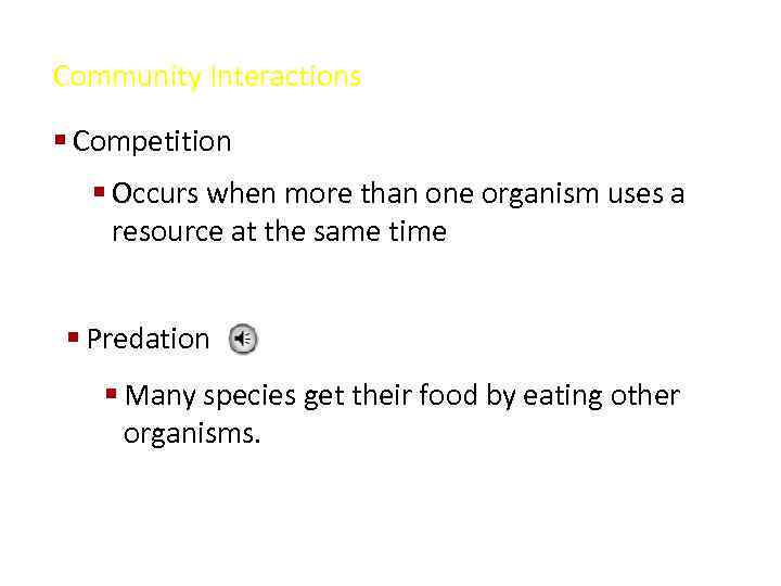 Community Interactions § Competition § Occurs when more than one organism uses a resource