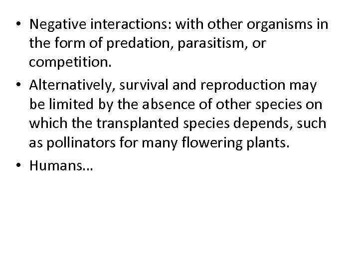  • Negative interactions: with other organisms in the form of predation, parasitism, or