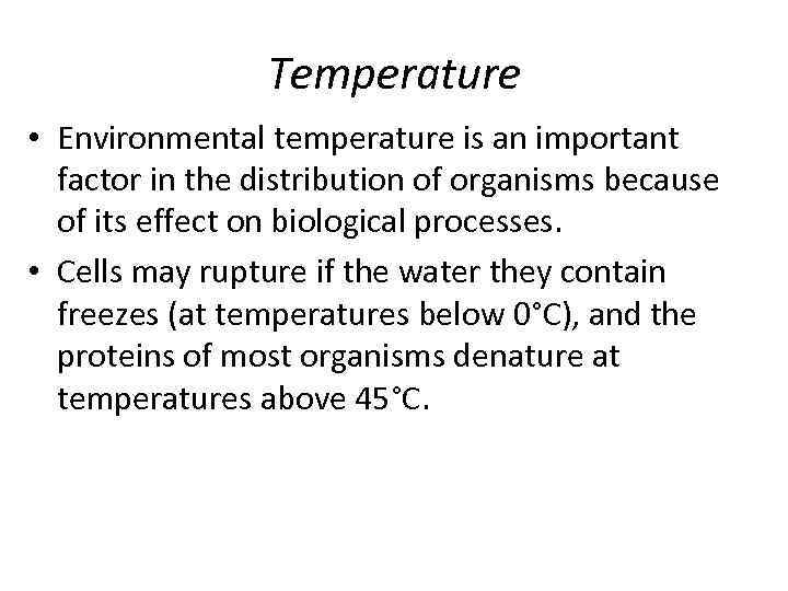 Temperature • Environmental temperature is an important factor in the distribution of organisms because