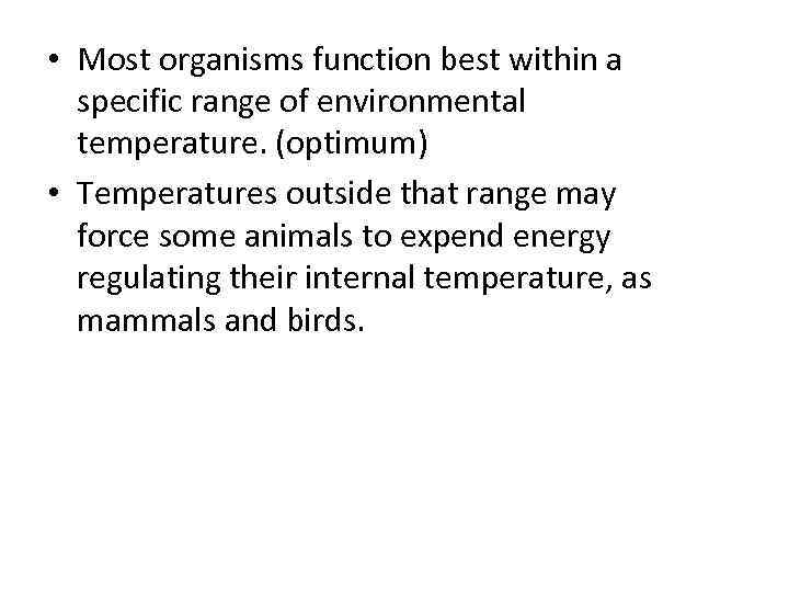  • Most organisms function best within a specific range of environmental temperature. (optimum)