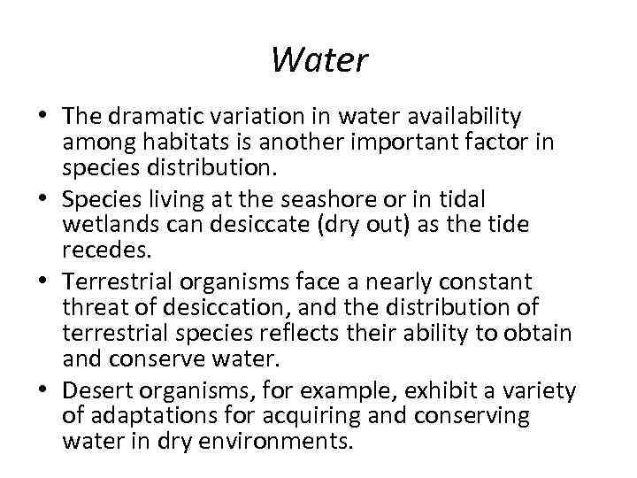 Water • The dramatic variation in water availability among habitats is another important factor