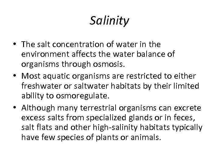 Salinity • The salt concentration of water in the environment affects the water balance