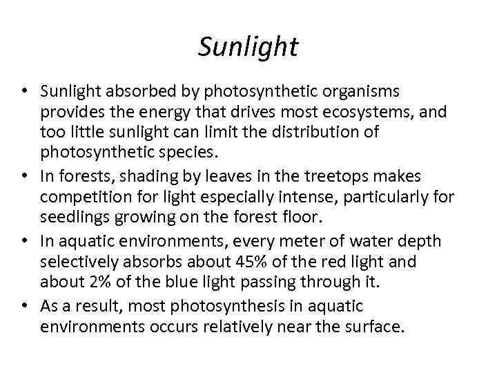 Sunlight • Sunlight absorbed by photosynthetic organisms provides the energy that drives most ecosystems,