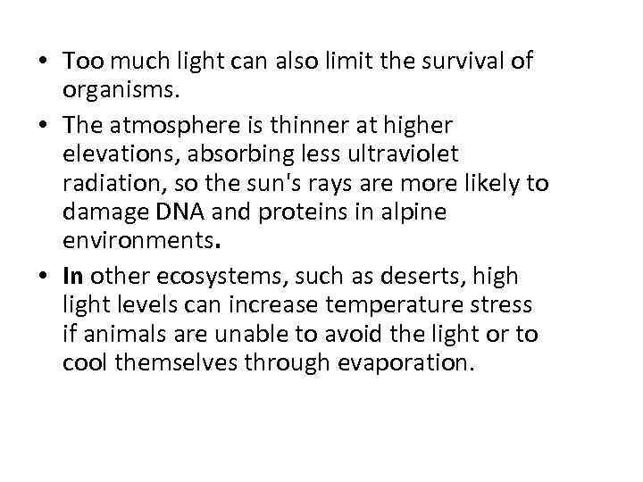  • Too much light can also limit the survival of organisms. • The