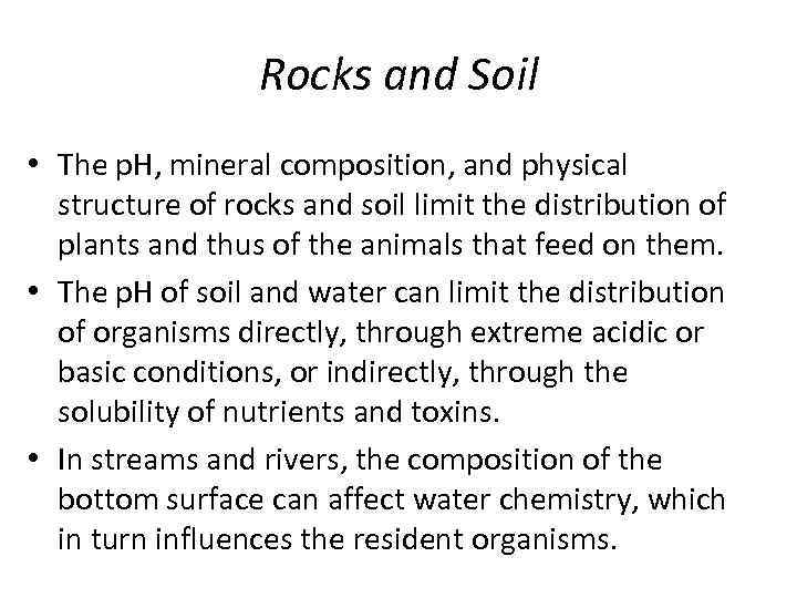 Rocks and Soil • The p. H, mineral composition, and physical structure of rocks