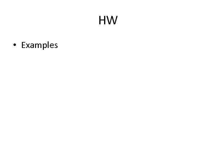 HW • Examples 