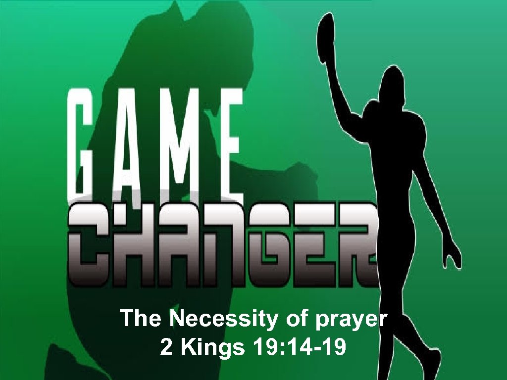 The Necessity of prayer 2 Kings 19: 14 -19 