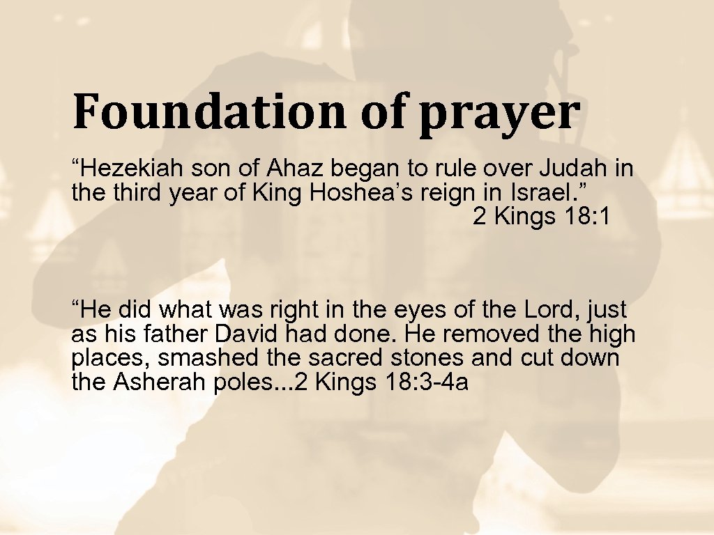 Foundation of prayer “Hezekiah son of Ahaz began to rule over Judah in the