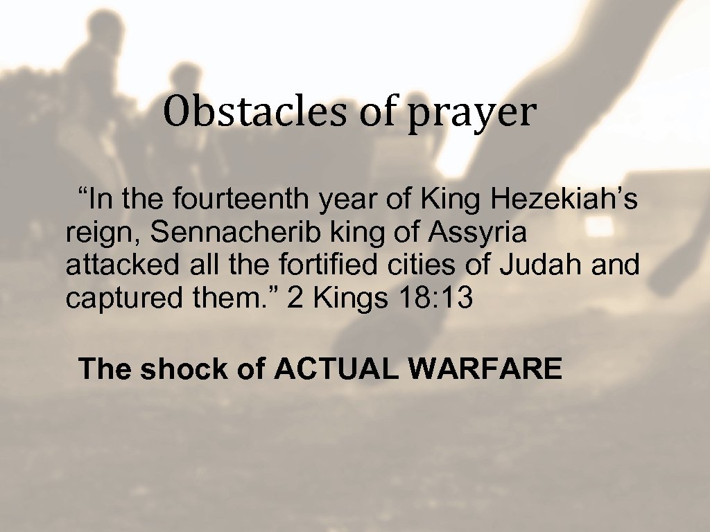 Obstacles of prayer “In the fourteenth year of King Hezekiah’s reign, Sennacherib king of