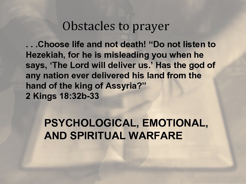 Obstacles to prayer. . . Choose life and not death! “Do not listen to