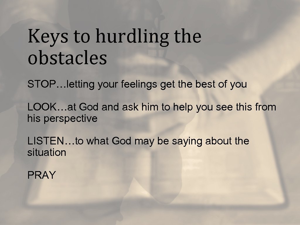 Keys to hurdling the obstacles STOP…letting your feelings get the best of you LOOK…at