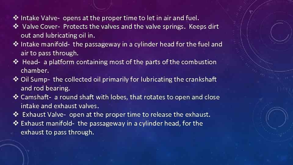 v Intake Valve- opens at the proper time to let in air and fuel.