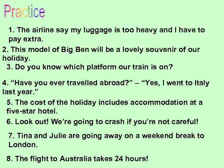 1. The airline say my luggage is too heavy and I have to pay