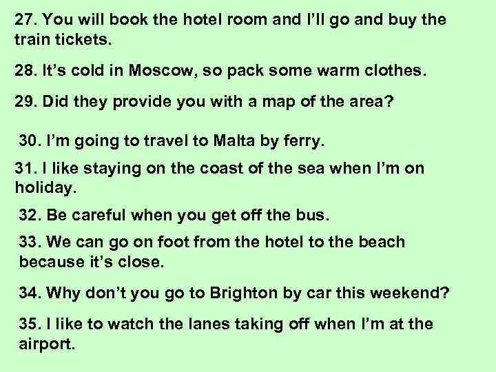 27. You will book the hotel room and I’ll go and buy the train