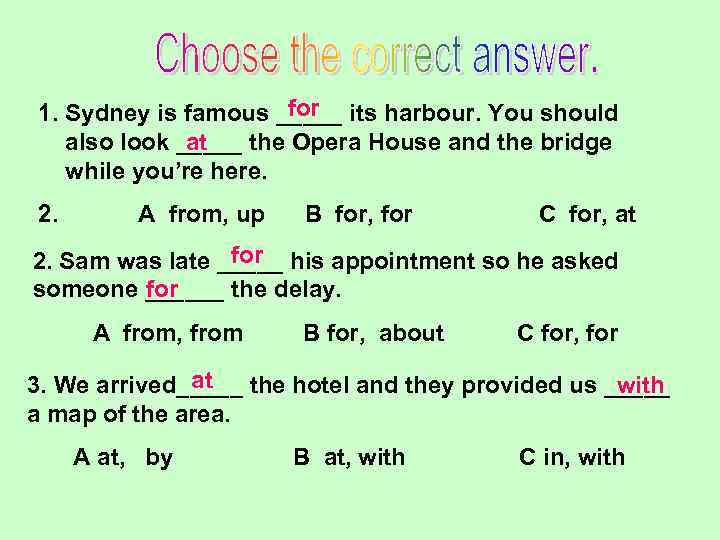 for 1. Sydney is famous _____ its harbour. You should at also look _____